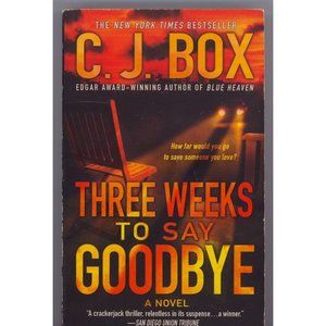 THREE WEEKS TO SAY GOODBYE by CJ Box, NYT Bestseller "A crackerjack thriller" PB